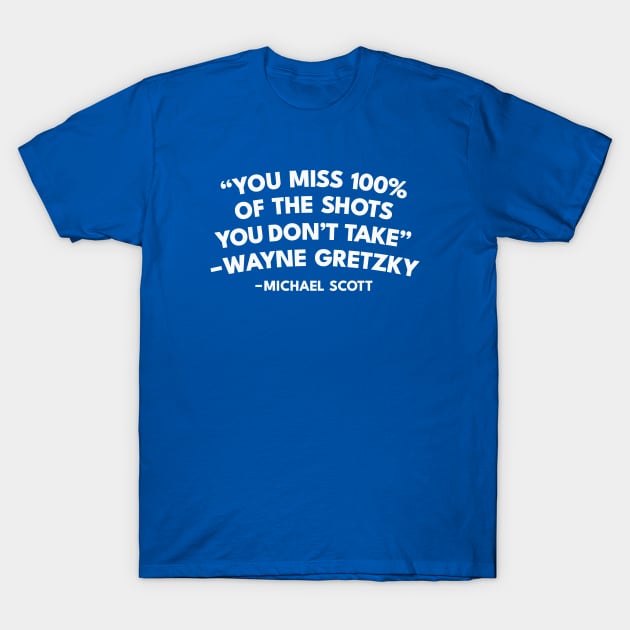 You Miss 100% Of The Shots You Don't Take - Michael Scott Quote T-Shirt by sombreroinc